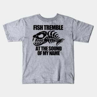 Fish Tremble at the Sound of my Name Kids T-Shirt